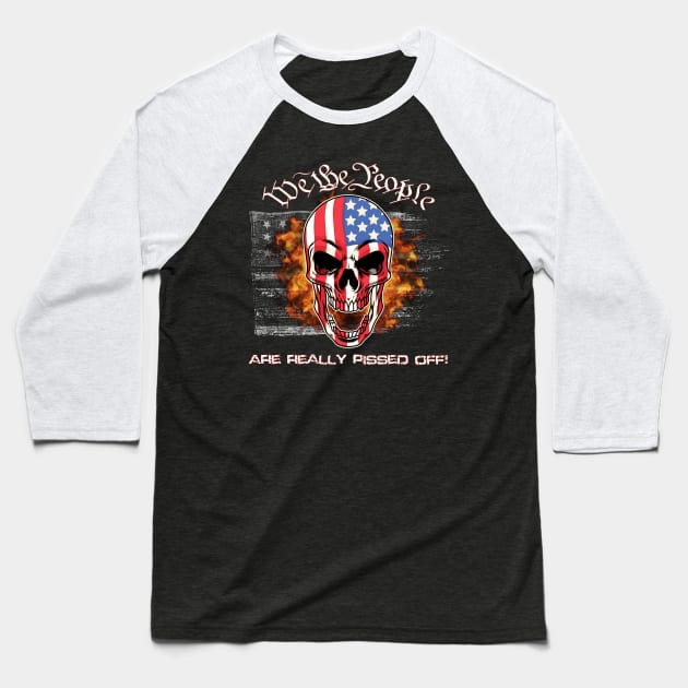 We the People are Really Pissed Off! Baseball T-Shirt by WalkingMombieDesign